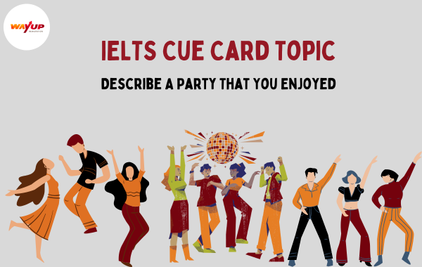 Describe a Party That You Enjoyed - IELTS Cue Card